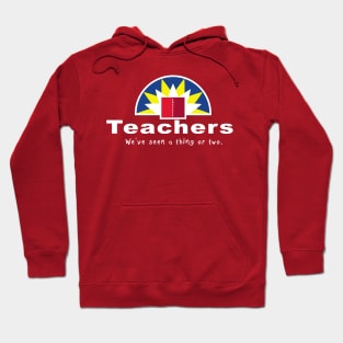 Teachers, We've seen a thing or two. Hoodie